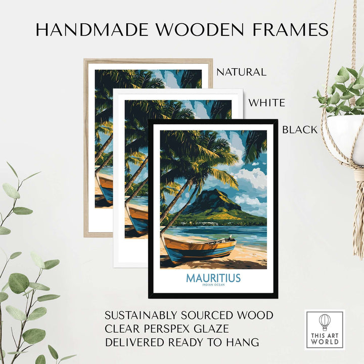Handmade wooden frames in natural, white, and black for Mauritius travel poster, ready to hang and sustainably sourced.