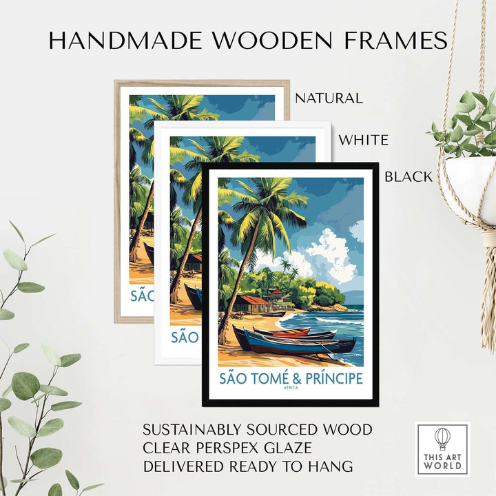 Handmade wooden frames in natural, white, and black for São Tomé travel poster, sustainably sourced and ready to hang.