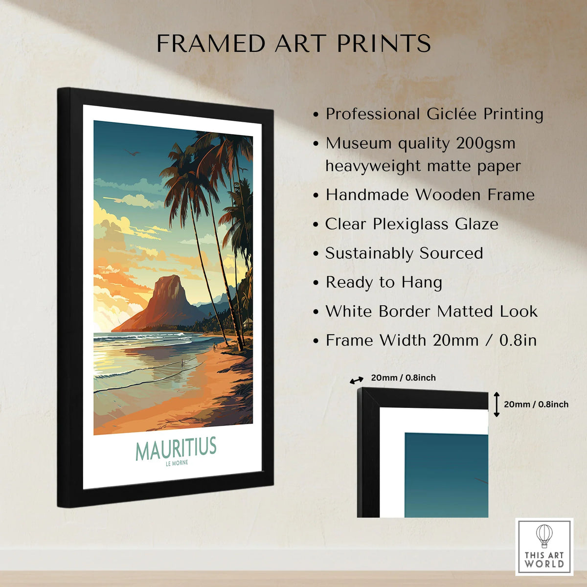 Mauritius Le Morne Print framed print specifications: handmade wooden frame, clear plexiglass glaze, 20mm frame width, ready to hang