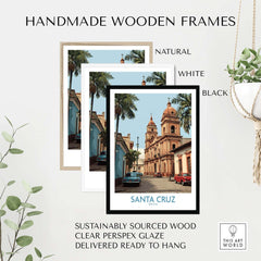 Santa Cruz Bolivia Art Print | Historic City Poster in handmade wooden frames in natural, white, and black colors.