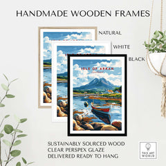 Isle of Arran Scotland Travel Print displayed in handmade wooden frames in natural, white, and black finishes.