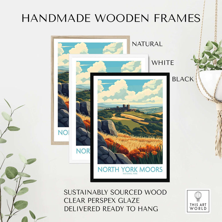 Handmade wooden frames in natural, white, and black showcasing North York Moors poster, sustainably sourced and ready to hang.