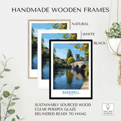 Bakewell Poster - River Wye Wall Art - Derbyshire Village Print - UK Travel Decor framed in natural, white, and black handmade wooden frames.