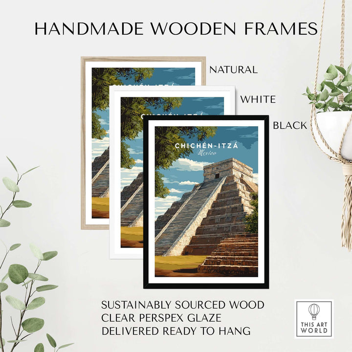 Handmade wooden frames for Chichén Itzá poster in natural, white, and black options, ready to hang and sustainably sourced.