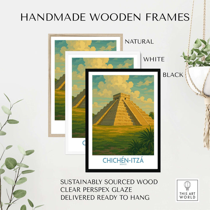 Handmade wooden frames in natural, white, and black for Chichén-Itzá travel poster, made from sustainably sourced wood.