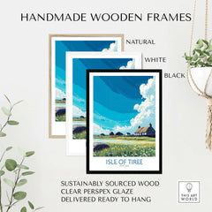 Isle of Tiree Scotland Art Print displayed in handmade wooden frames in natural, white, and black finishes.