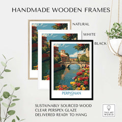 Handmade wooden frames in natural, white, and black styles featuring the Perpignan River Poster - France Travel Print - Bridge and Flowers Wall Art.