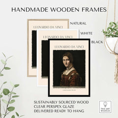 Handmade wooden frames for Leonardo da Vinci La Belle Ferronnière 1490s Renaissance Portrait Art Print in natural, white, and black finishes.